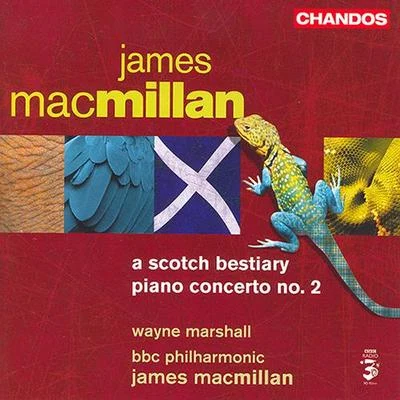 MACMILLAN, J.: Scotch Bestiary (A)Piano Concerto No. 2 專輯 Wayne Marshall/Leonard Bernstein/Maurice Steger/Maria Kliegel/Benyamin Nuss