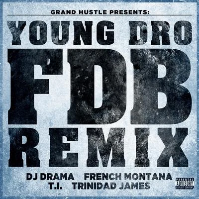 FDB (Remix) [feat. DJ Drama, French Montana, T.I. and Trinidad James] - Single 專輯 Huli Shallone/Young Dro