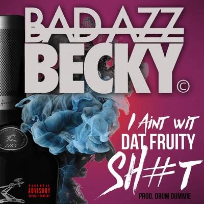 I Aint Wit Dat Fruity 專輯 Kyle Denmead/Bad Azz Becky