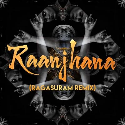 Mahan Raanjhana (Ragasuram Remix)