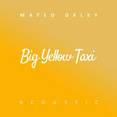 Big Yellow Taxi (Acoustic) 專輯 Mateo Oxley