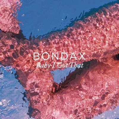 Bondax Baby I Got That