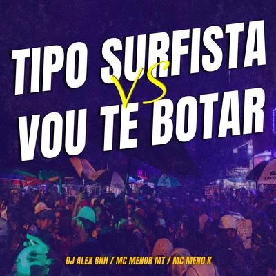 Tipo Surfista VS Vou Te Botar 專輯 DJ Alex BNH/MC Rennan/MC Teteu