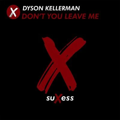 Dont You Leave Me (Radio Edit) 專輯 Dyson Kellerman