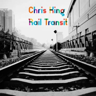 Rail Transit 专辑 Chris King