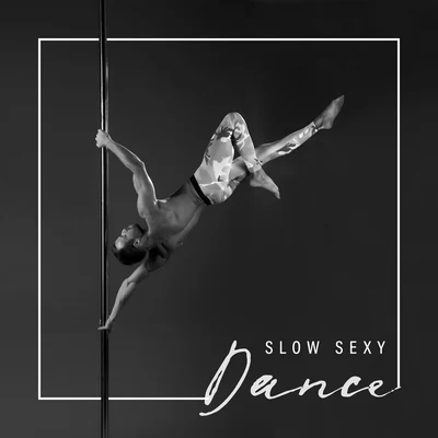 Slow Sexy Dance - Compilation of Spicy Chillout Which is Perfect as a Background for Striptease or Pole Dancing 專輯 Erotic Zone of Sexual Chillout Music