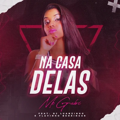 Na casa delas (feat. DJ Luanzinho e Flavinho Behringer) 專輯 MC Gabi/Maikinho Deejay/Mc Romântico