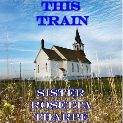 This Train 專輯 Sister Rosetta Tharpe/Original Dixieland Jazz Band/Bessie Smith/Porter Grainger/The California Ramblers