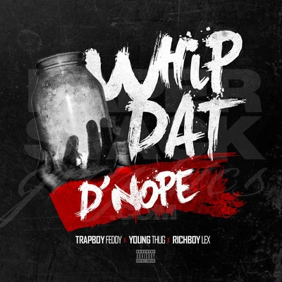 Whip Dat D&#x27;nope (feat. Young Thug) 专辑 Og Bobby Billions/Trapboy Freddy/Uno Loso