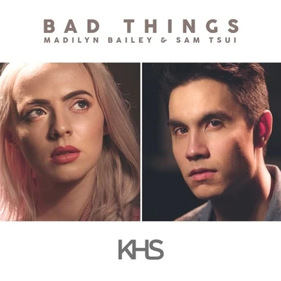 Bad Things 專輯 Kurt Hugo Schneider/Against The Current/Madilyn Bailey/Sam Tsui/Chrissy Constanza