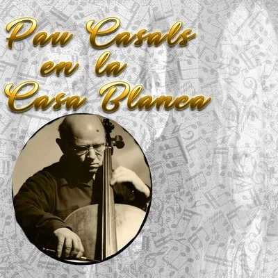 Pau Casals en la Casa Blanca 專輯 Pau Casals/Coro Cervantes/Carlos Fernandez Aransay/Charles Matthews