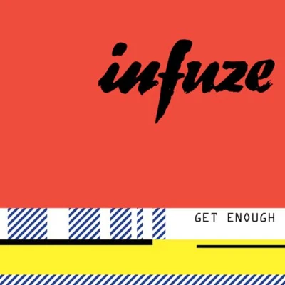 Get Enough 專輯 Infuze