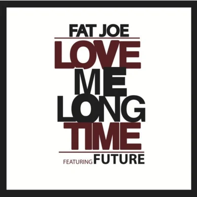 Love Me Long Time (Dirty) 專輯 Fat Joe