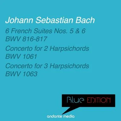 Blue Edition - Bach: 6 French Suites Nos. 5, 6 & Concertos for 2 and 3 Harpsichords 專輯 Christiane Jaccottet/Maria Pivka/Sylvia Cápová