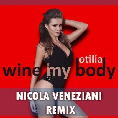 Wine My Body (Nicola Veneziani Remix) 專輯 Otilia/Redd Daniel/Christian Eberhard/Caitlyn