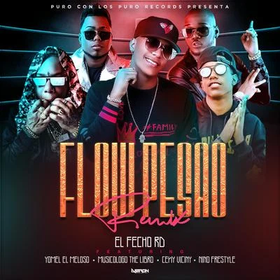 Flow Pesao (feat. Ceky Viciny, Musicologo the Libro, Yomel El Meloso & Nino Freestyle) 專輯 El Fecho RD