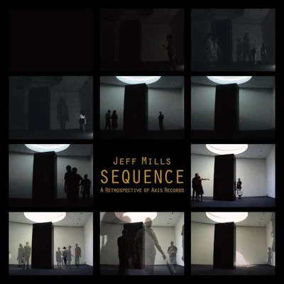 Sequence: A Retrospective of Axis Records 专辑 Jeff Mills