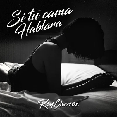 Si Tu Cama Hablara 專輯 Rey Chavez