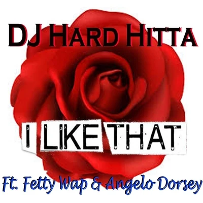 I Like That (feat. Fetty Wap & Angelo Dorsey) 專輯 ErvGotIt/DJ Hard Hitta/Hard Hitta Nation/Scotty Raps/Buretta Blaze