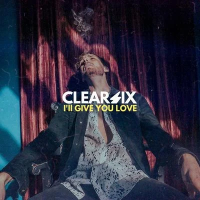 Clear Six Ill Give You Love