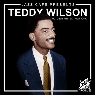 Jazz Café Presents: Teddy Wilson (Recorded October 7th, 1977, New York City) 专辑 Teddy Wilson