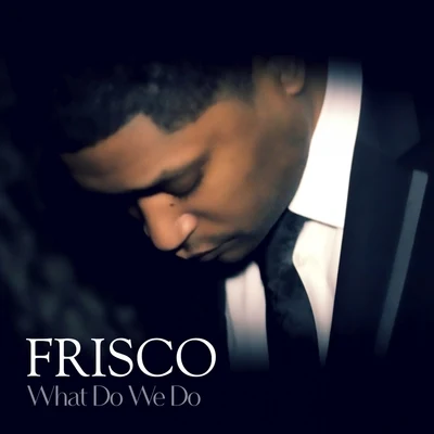 What Do We Do 專輯 Frisco