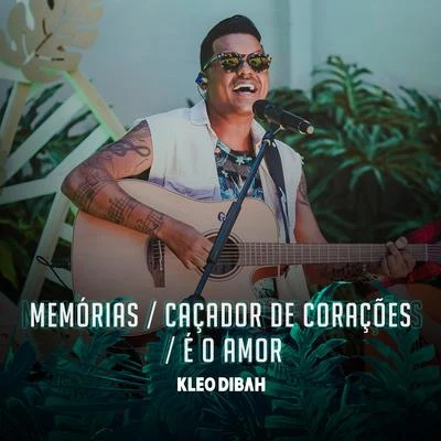 MemóriasCaçador de CoraçãoÉ o Amor (Ao Vivo) 专辑 Kleo Dibah