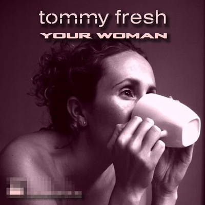 Your Woman 專輯 Tommy Fresh