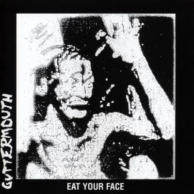 Guttermouth Eat Your Face