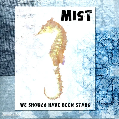 Mist We Should Have Been Stars