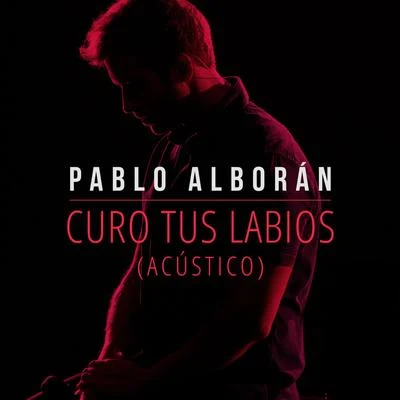 Pablo AlboranAitanaÁlvaro De Luna Curo tus labios (Acústico)