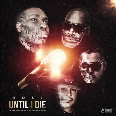 HusL Until I Die (feat. Rick Ross, Jay Major & Hot Rapz)