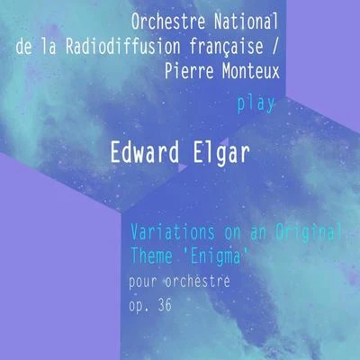 Orchestre National de la Radiodiffusion françaisePierre Monteux play: Edward Elgar: Variations on an Original Theme Enigma - pour orche 專輯 Désiré-Émile Inghelbrecht/Orchestre national de la Radiodiffusion française