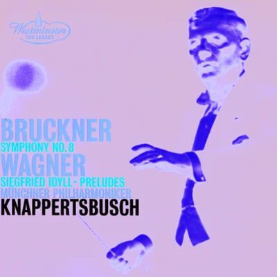 Bruckner: Symphony No.8Wagner: Siegfried Idyll; Preludes 專輯 Münchner Philharmoniker/Hans Knappertsbusch/Siegfried meinecke/Fritz Kiskalt