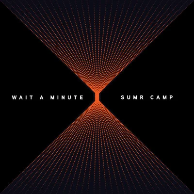 SUMR CAMP Wait A Minute