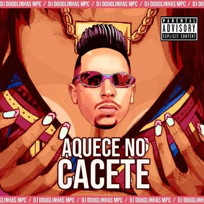 Aquece no Cacete (Remix) 專輯 JC NO BEAT/DJ Douglinhas