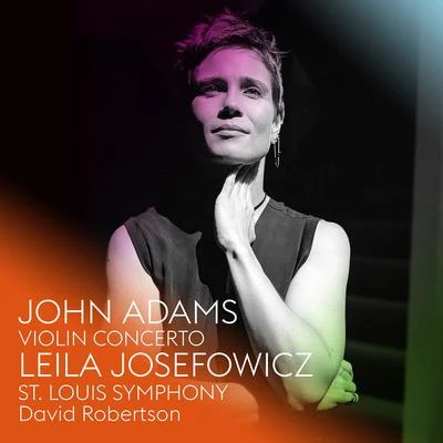 Leila Josefowicz John Adams: Violin Concerto