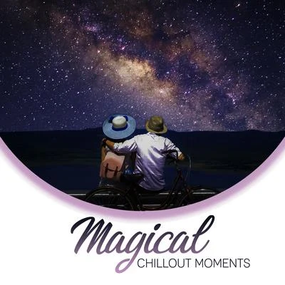 Magical Chillout Moments: Listen and Feel how Relaxing Sounds Help You to Chill and Rest Completely 專輯 Relaxation – Ambient