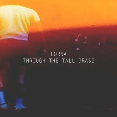 Through the Tall Grass 專輯 Lorna