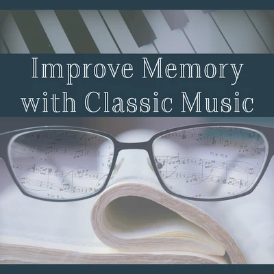 Improve Memory with Classic Music – Classical Music, Helpful for Learning, Keep Focus on the Task, Better Memory 專輯 Piano: Classical Relaxation/Classical Piano/Classical Study Music Ensemble