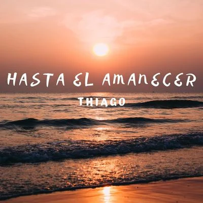 Hasta El Amanecer 专辑 Thiago/Pelé Milflows/Altamira