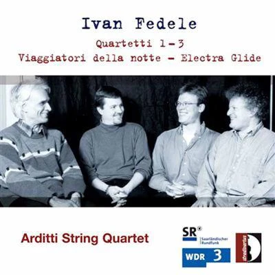 Fedele: Quartetti 2 & 3, Viaggiatori della notte & Electra Glide 专辑 Arditti String Quartet