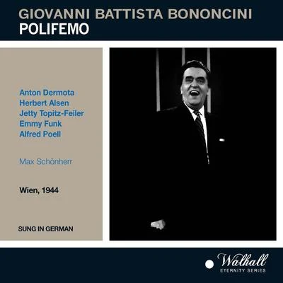 BONONCINI, G.: Polifemo [Opera] (Dermota, Alsen, Topitz-Feiler, Funk, Poell, Grosses Orchester Der Ravag, Schönherr) (1944) 專輯 Kölner Rundfunkorchester/Grosses Wiener Rundfunkorchester/Max Schönherr