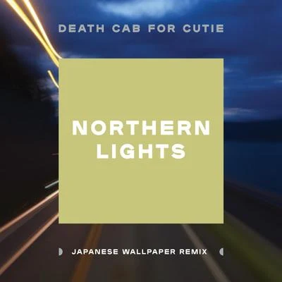 Northern Lights (Japanese Wallpaper Remix) 專輯 Death Cab for Cutie