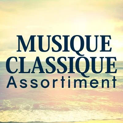 Sélection de musique classique 专辑 Musique Classique