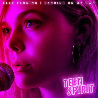 Dancing On My Own (From “Teen Spirit” Soundtrack) 專輯 Elle Fanning