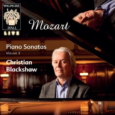 Wolfgang Amadeus Mozart Mozart Piano Sonatas Vol. 3 - Wigmore Hall Live