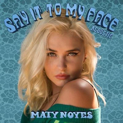 Say It To My Face (Acoustic) 專輯 Maty Noyes