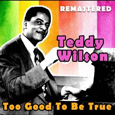 Too Good to Be True (Remastered) 专辑 Teddy Wilson