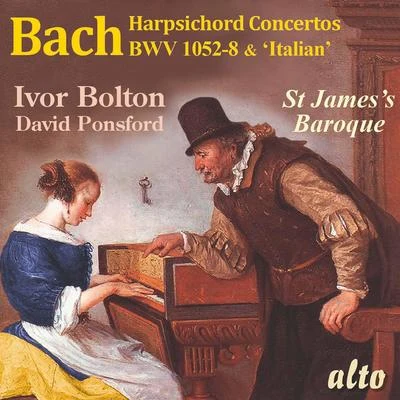 Bach: Harpsichord Concertos BWV 1052-1058 and Italian Concerto - Bolton, St James&#x27;s Baroque, Ponsford 专辑 Ivor Bolton